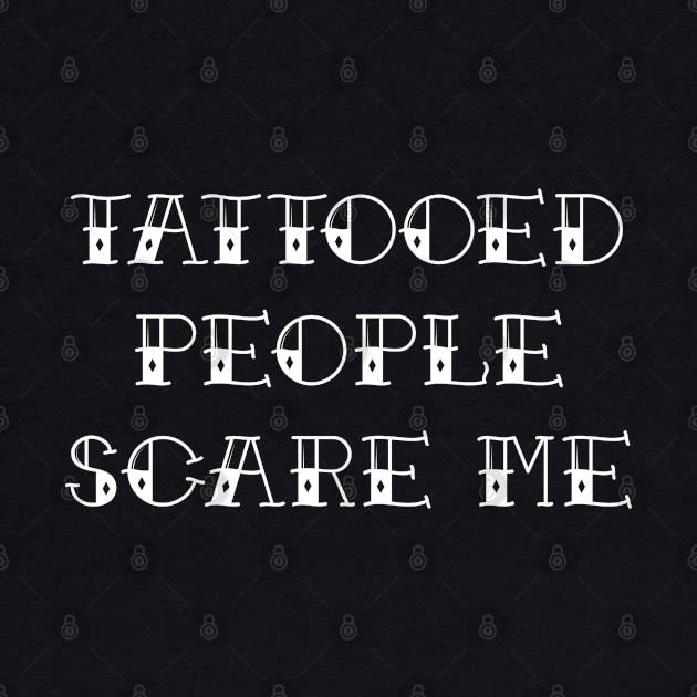 Tattooed People Scare Me Four by Barn Shirt USA